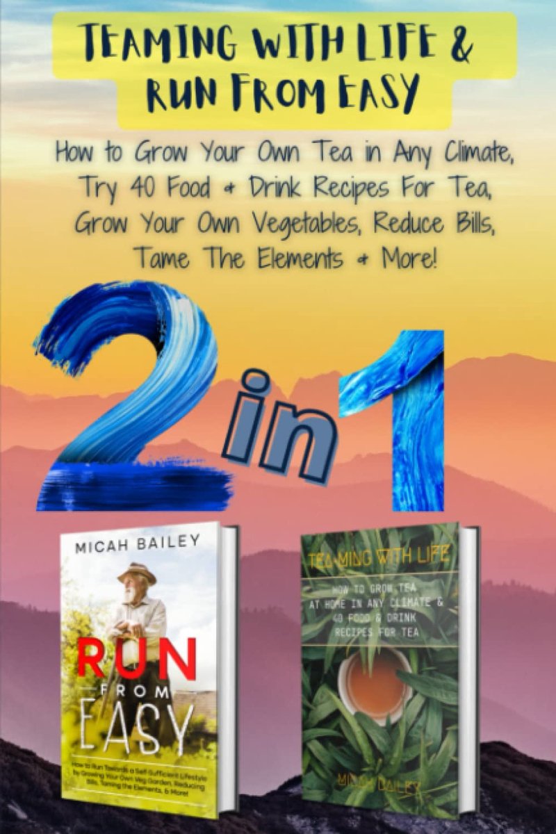 run from easy try self sufficiency how to grow your own tea at home in any climate and 40 food drink recipes for tea and how own veg garden taming the elements more