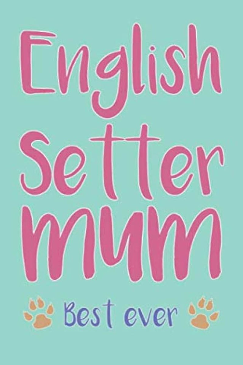 setter mum best ever english setter mum composition notebook of dog mum journal
